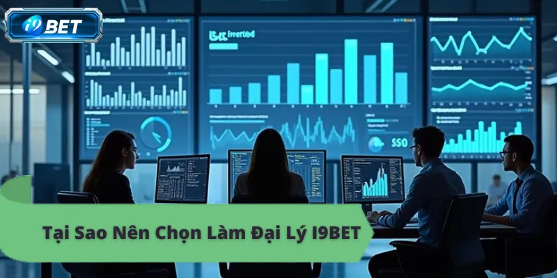 Tại sao nên làm đại lý i9bet, hoa hồng cao, thu nhập khủng