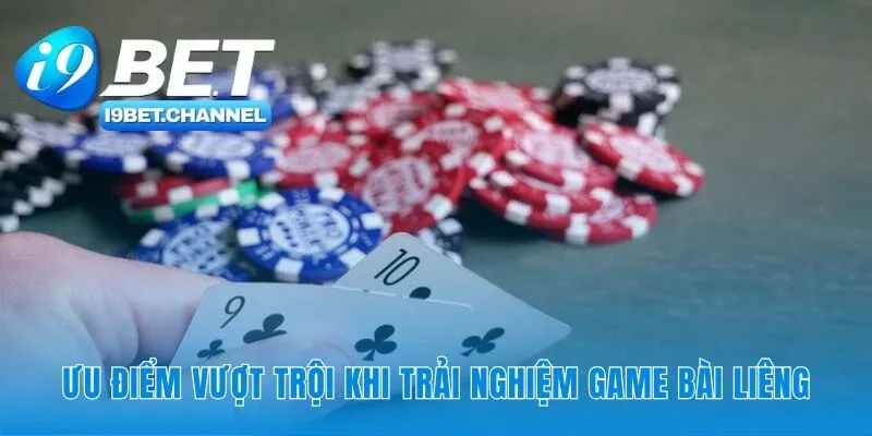 Lợi thế vượt trội chỉ có trong bài liêng i9Bet
